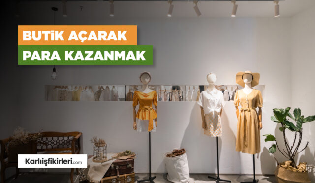 Butik Açarak Para Kazanmak