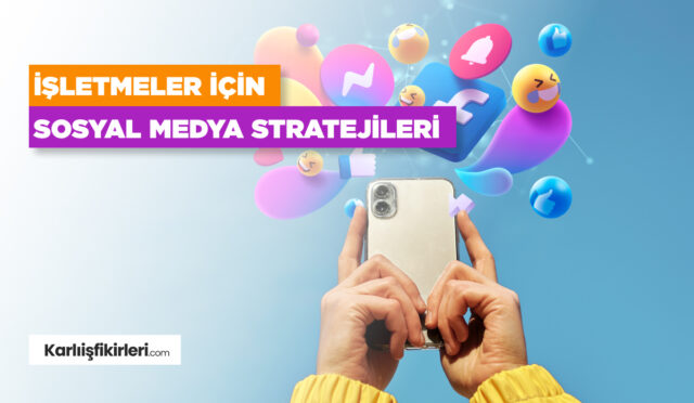 İşletmeler İçin Sosyal Medya Stratejileri