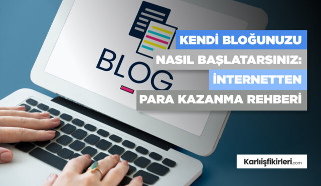 kendi-blogunuzu-nasil-baslatirsiniz-internetten-para-kazanma-rehberi