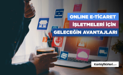 online-e-ticaret-isletmeler-icin-gelecegin-avantajlari