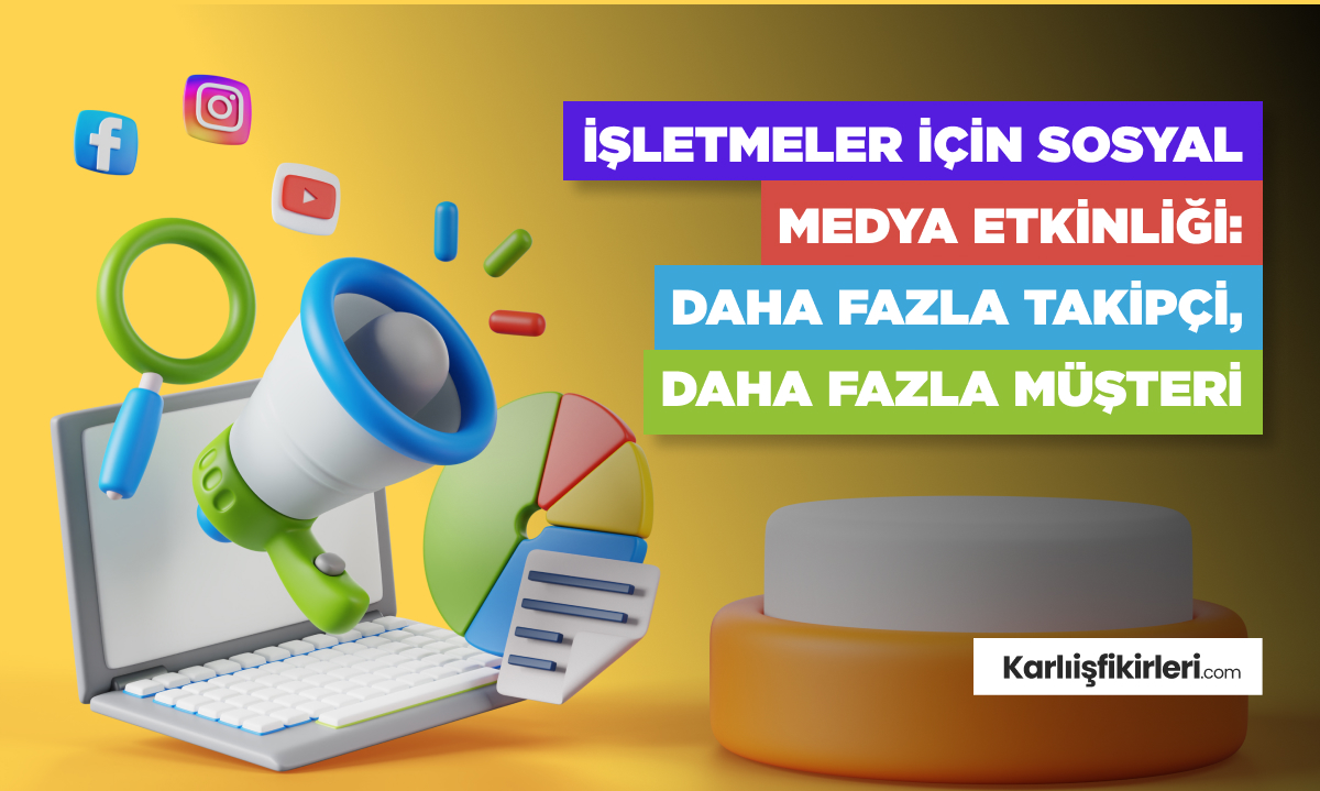 İşletmeler İçin Sosyal Medya Etkinliği: Daha Fazla Takipçi, Daha Fazla Müşteri