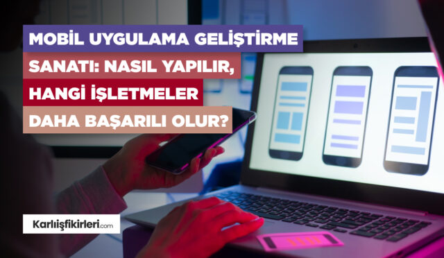 mobil-uygulama-sanati-nasil-yapilir-hangi-isletmeler-daha-basarili-olur